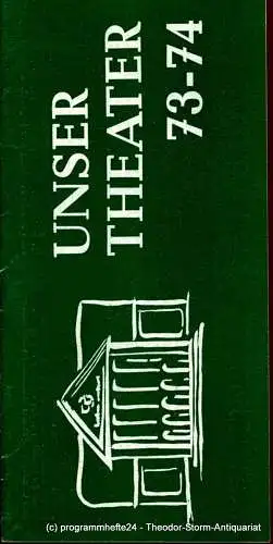 Stadttheater Freiberg, Eginhard Seilkopf, Uta Kaulfuß, Manfred Claus, Fritz Hölzel: Programmheft Unser Theater. Sonderausgabe für die Spielzeit 1973 / 74. 