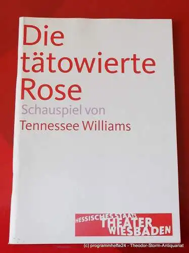 Hessisches Staatstheater Wiesbaden, Manfred Beilharz, Irma Dohn: Programmheft Die tätowierte Rose. Schauspiel von Tennessee Williams. Premiere 23. September 2006. Spielzeit 2006 / 2007. 