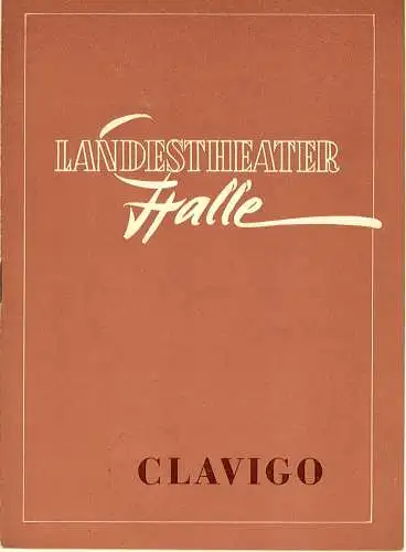 Landestheater Halle, Gerhard Starnberger: Programmheft CLAVIGO. Spielzeit 1956 / 57 Programmheft Nr. 3 S. 21-32. 