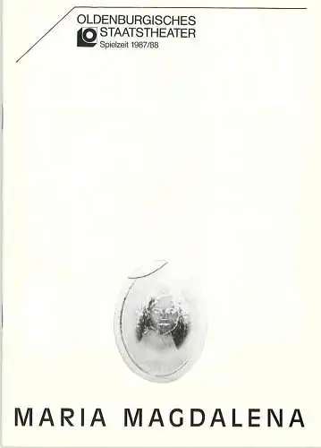 Oldenburgisches Staatstheater, Hans Häckermann, Michael Muhr: Programmheft Maria Magdalena. Ein bürgerliches Trauerspiel von Friedrich Hebbel. Premiere 15. Oktober 1987 im Großen Haus. Spielzeit 1987 / 88. 