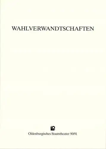 Oldenburgisches Staatstheater, Hans Häckermann, Norbert Klein: Programmheft Großer Ballettabend WAHLVERWANDTSCHAFTEN Premiere 9. Oktober 1990 im Großen Haus. 