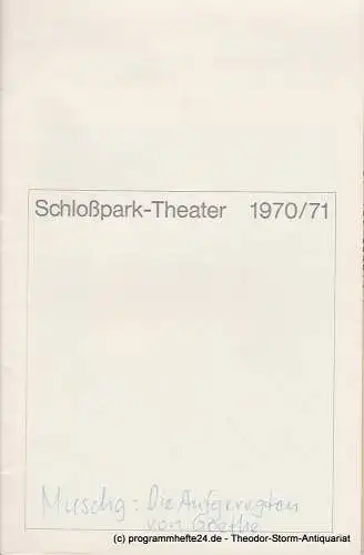 Schlosspark  Theater Berlin-Steglitz, Boleslaw Barlog: Programmheft Die Aufgeregten von Goethe. Spielzeit 1970 / 71. 