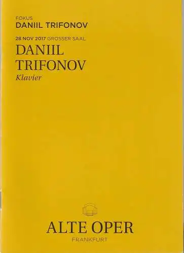 Alte Oper Frankfurt, Stephan Pauly, Gundula Tzschoppe, Karen Allihn: Programmheft DANIIL TRIFONOV Klavier 28. November 2017 Grosser Saal Klavierabende Fokus Daniil Trifonov. 