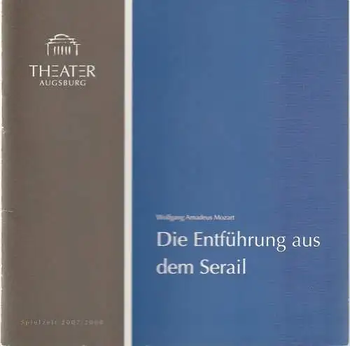 Theater Augsburg, Juliane Votteler, Ralf Waldschmidt, A. T. Schaefer ( Probenfotos ): Programmheft Wolfgang Amadeus Mozart DIE ENTFÜHRUNG AUS DEM SERAIL Premiere 6. Januar 2008 Großes Haus Programm Nr. 11 Spielzeit 2007 / 2008. 