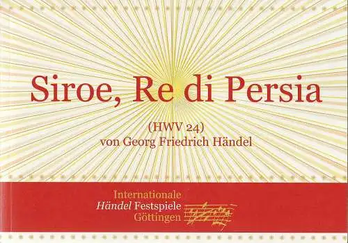93. Internationale Händel Festspiele Göttingen, Nina Hornig, Maren Lippke, Angela Kuhk, Tobias Wolff: Programmheft Georg Friedrich Händel SIROE, RE DI PERSIA HWV 24 Premiere 10. Mai 2013 Deutsches Theater Göttingen. 