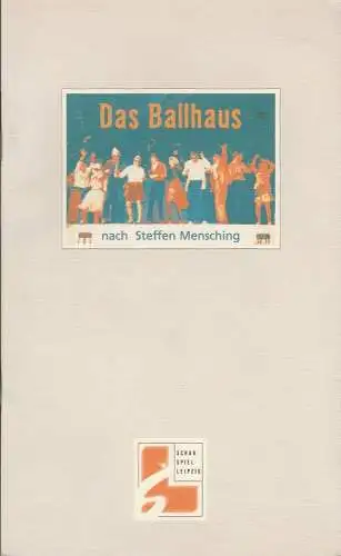 Schauspiel Leipzig, Wolfgang Engel, Dagmar Borrmann, Anne Schöfer, Grit Horn: Programmheft DAS BALLHAUS nach Steffen Mensching Schauspiel Leipzig 1999. 