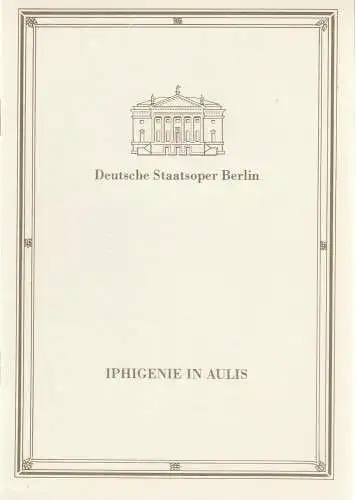 Deutsche Staatsoper Berlin, Ilse Winter, Wilfried Werz ( Kostümfigurinen ): Programmheft Christoph Willibald Gluck IPHIGENIE IN AULIS 30. Dezember 1988. 