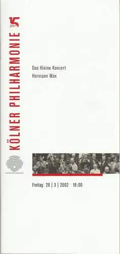 Kölner Philharmonie, KölnMusik GmbH, Albin Hänseroth, Sebastian Loelgen: Programmheft DAS KLEINE KONZERT HERMANN MAX 29. März 2002 Kölner Philharmonie. 