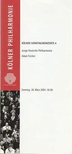 Kölner Philharmonie, KölnMusik GmbH, Albin Hänseroth, Sebastian Loelgen: Programmheft KÖLNER SONNTAGSKONZERTE 4 JUNGE DEUTSCHE PHILHARMONIE ADAM FISCHER 28. März 2004 Kölner Philharmonie. 