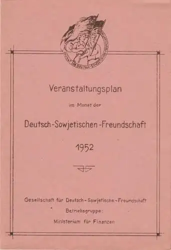 Gesellschaft für Deutsch-Sowjetische-Freundschaft Betriebsgruppe Ministerium für Finanzen: Programmheft VERANSTALTUNGSPLAN IM MONAT DER DEUTSCH-SOWJETISCHEN-FREUNDSCHAFT 1952. 