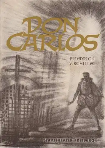 Stadttheater Freiberg, Kurt Rocktäschel, Klaus D. Winzer, H. Bartholomäus: Programmheft Friedrich von Schiller DON CARLOS Stadttheater Freiberg 1955. 