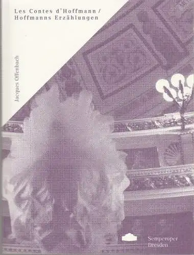 Sächsische Staatstheater-Semperoper Dresden, Wolfgang Rothe, Anne Gerber: Programmheft Jacques Offenbach HOFFMANNS ERZÄHLUNGEN / LES CONTES D'HOFFMANN Premiere 4. Dezember 2016 Semperoper Spielzeit 2016 / 2017. 