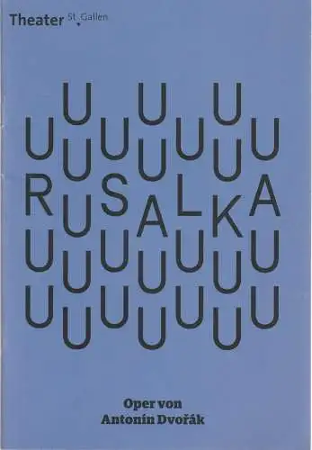 Theater St. Gallen, Werner Signer, Peter Heilker, Caroline Damaschke, Iko Freese (Probenfotos): Programmheft Antonin Dvorak RUSALKA Theater St. Gallen 2019. 
