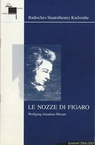 Badisches Staatstheater Karlsruhe, Achim Thorwald, Tim-Christian Schwitteck, Christian Floeren: Programmheft Wolfgang Amadeus Mozart LE NOZZE DE FIGARO Spielzeit 2006 / 2007 Wiederaufnahme 22. Juni 2013. 