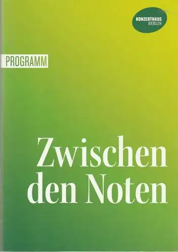 Konzerthaus Berlin, Sebastian Nordmann, Jens Schubbe, Tanja-Maria Martens: Programmheft KONZERTHAUSORCHESTER BERIN ZWISCHEN DEN NOTEN 30. August 2019 Großer Saal. 