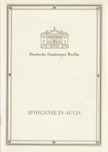 Deutsche Staatsoper Berlin Deutsche Demokratische Republik, Ilse Winter, Schulz, Labowski, Wilfried Werz, Helga Jäger: Programmheft Christoph Willibald Gluck IPHIGENIE IN AULIS Premiere 14. Juni 1987. 