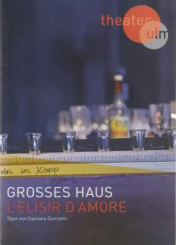 Theater Ulm, Andreas von Studnitz, Matthias Kaiser Ilja Mess ( Fotos ): Programmheft Gaetano Donizetti L'ELISIR D'AMORE Premiere 10 November 2016 Großes Haus Spielzeit 2016 / 2017. 