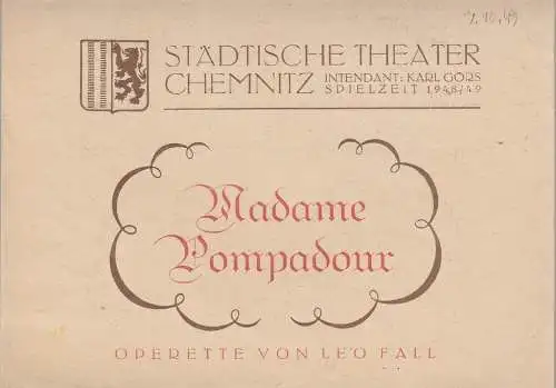 Städtische Theater Chemnitz, Karl Görs: Theaterzettel Leo Fall MADAME POMPADOUR Spielzeit 1948 / 49. 