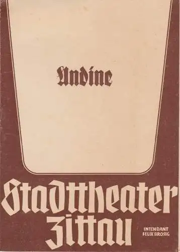 Stadttheater Zittau, Felix Brosig, Hubertus Methe: Programmheft Albert Lortzing UNDINE Stadttheater Zittau 1952. 