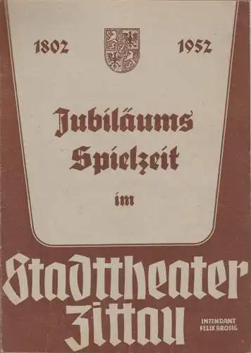 Stadttheater Zittau, Felix Brosig: Programmheft JUBILÄUMS SPIELZEIT IM STADTTHEATER ZITTAU 1802 - 1952. 