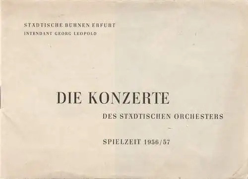 Städtische Bühnen Erfurt, Georg Leopold, Ilse Winter: Programmheft DIE KONZERTE DES STÄDTISCHEN ORCHESTERS Spielzeit 1956 / 57. 
