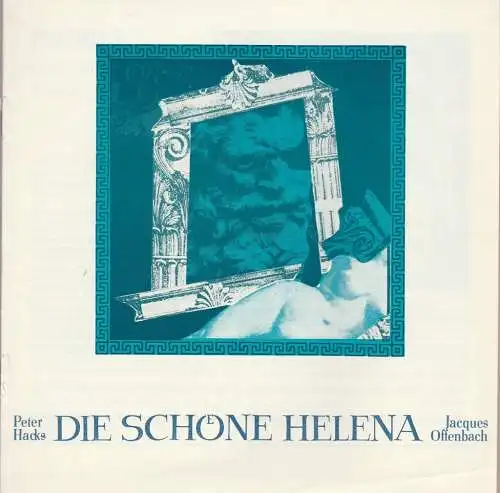 Theater der Stadt Cottbus, Johannes Steurich, Jutta Maria Winkler, Hans-Hermann Liebrecht, Walter Böhm: Programmheft Jacques Offenbach/Peter Hacks DIE SCHÖNE HELENA Theat. Cottbus 1984. 