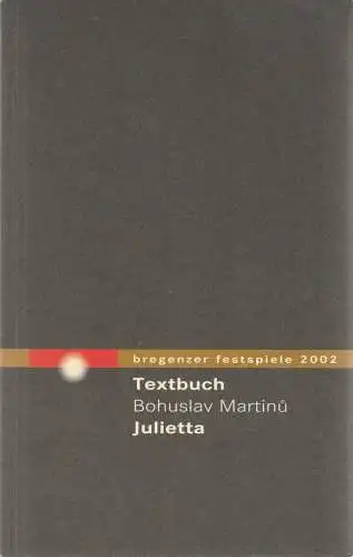 Bregenzer Festspiele, Alfred Wopmann, Ales Brezina, Heidrun Wölger: Bohislav Martinu JULIETTE Textbuch Bregenzer Festspiele 2002. 