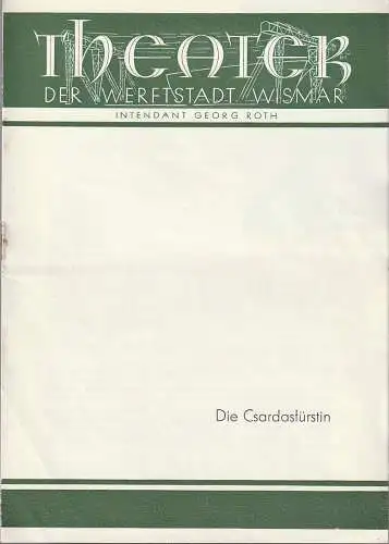 Intendanz des Theaters der Werftstadt Wismar, Georg Roth,Leo Martens: Programmheft Emmerich Kalman DIE CSARDASFÜRSTIN 1957 Heft 4. 