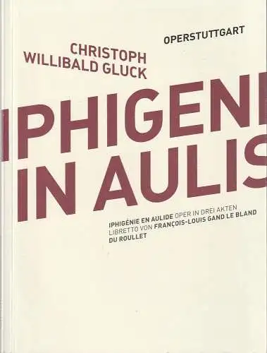 Oper Stuttgart, Jossi Wieler, A. T. Schaefer (Fotos): Programmheft Christoph Willibald Gluck IPHIGENIE IN AULIS Premiere 1. November 2012 Spielzeit 2012 / 2013. 