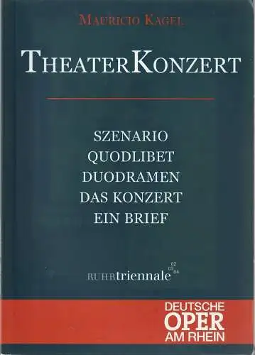 Deutsche Oper am Rhein, Theatergemeinschaft Düsseldorf-Duisburg, Tobias Richter, Jochen Grote, Michael Leinert, Eduard Straub (Probenfotos): Programmheft THEATERKONZERT MAURICIO KAGEL Theater Duisburg RuhrTriennale 2003. 
