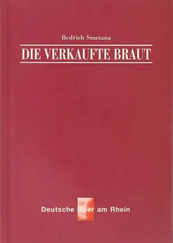 Deutsche Oper am Rhein, Theatergemeinschaft Düsseldorf Duisburg, Tobias Richter, Werner Hellfritzsch, Timothy Coleman, Wiebke Hetmanek, Eduard Straub (Probenfotos): Programmheft Bedrich Smetana DIE VERKAUFTE BRAUT Premiere.. 