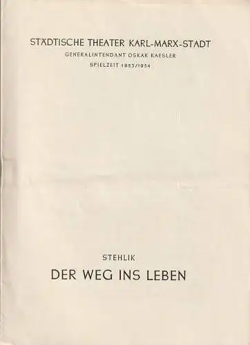 Städtische Theater Karl-Marx-Stadt, Oskar Kaesler, Hans Müller: Programmheft Miloslav Stehlik DER WEG INS LEBEN  Spielzeit 1953 / 54. 