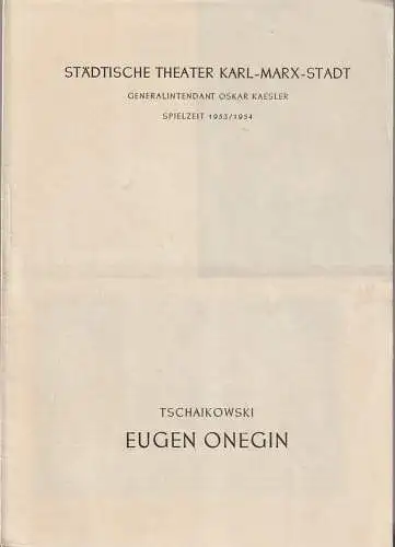 Städtische Theater Karl-Marx-Stadt, Oskar Kaesler, Hans Müller: Programmheft Peter Tschaikowski EUGEN ONEGIN Dirigent A. J. NAIDENOFF 16. Februar 1954 Spielzeit 1953 / 54. 
