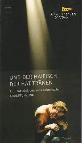 Staatstheater Cottbus, Martin Schüler, Bernhard Lenort, Andreas Klose, Marlies Kross (Probenfotos): Programmheft Uraufführung Tanzstück Sven Grützmacher UND DER HAIFISCH DER HAT TRÄNEN Premiere 19. März.. 