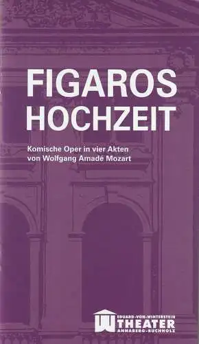 Erzgebirgische Theater- und Orchester GmbH, Eduard-von-Winterstein-Theater Annaberg-Buchholz, Ingolf Huhn, Annelen Hasselwander, Mandy Offenderlein: Programmheft Wolfgang Amadeus Mozart FIGAROS HOCHZEIT Spielzeit 2013 / 2014 Heft 6. 