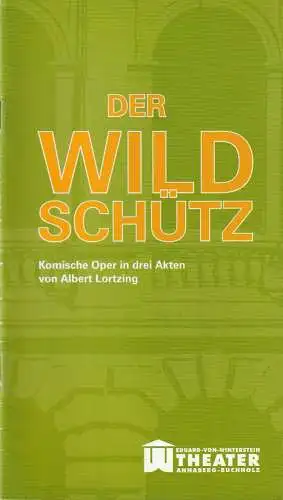 Erzgebirgische Theater  und Orchester GmbH, Eduard von Winterstein Theater Annaberg Buchholz, Ingolf Huhn, Annelen Hasselwander, Mandy Offenderlein: Programmheft Albert Lortzing DER WILDSCHÜTZ oder DIE.. 