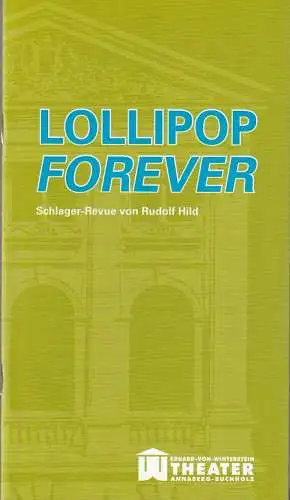 Erzgebirgische Theater- und Orchester GmbH, Eduard-von-Winterstein-Theater Annaberg-Buchholz, Ingolf Huhn,Silvia Giese, Mandy Offenderlein: Programmheft LOLLIPOP FOREVER SCHLAGER-REVUE  von Rudolf Hild Premiere 26. Februar 2014 Spielzeit 2013 / 2014 Heft 