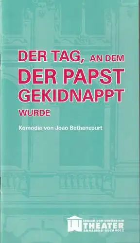 Erzgebirgische Theater- und Orchester GmbH, Eduard-von-Winterstein-Theater Annaberg-Buchholz, Ingolf Huhn, Silvia Giese, Mandy Offenderlein: Programmheft Joao Bethencourt DER TAG AN DEM DER PAPST GEKIDNAPPT WURDE Premiere 26. April 2015 Spielzeit 2014 / 2