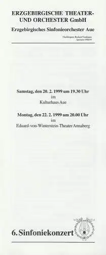 Erzgebirgische Theater- und Orchester GmbH, Erzgebirgisches Sinfonieorchester Aue, Richard Vardigans, Michael Eccarius: Programmheft 6. SINFONIEKONZERT ERZGEBIRGISCHES SINFONIEORCHESTER AUE 20.2.1999 Kulturhaus Aue und 22.2.1999 Eduard-von-Winterstein-The