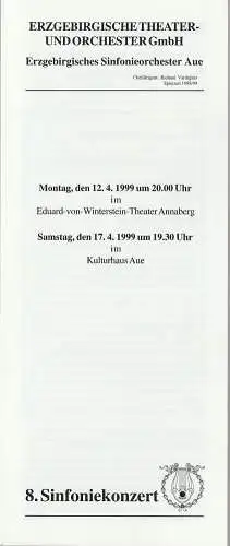 Erzgebirgische Theater- und Orchester GmbH, Erzgebirgisches Sinfonieorchester Aue, Richard Vardigans, Michael Eccarius: Programmheft 8. SINFONIEKONZERT ERZGEBIRGISCHES SINFONIEORCHESTER AUE 12.4.1999 Kulturhaus Aue und 17.4.1999 Eduard-von-Winterstein-The