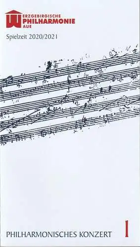 Erzgebirgische Theater- und Orchester GmbH, Ingolf Huhn, Michael Eccarius, Mandy Offenderlein: Programmheft 1. PHILHARMONISCHES KONZERT ERZGEBIRGISCHE PHILHARMONIE AUE 19. September 2020 Kulturhaus Aue und 21. September 2020 Eduard-von-Winterstein-Theater