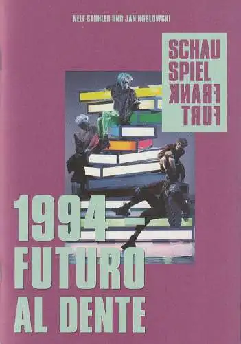 Schauspiel Frankfurt, Anselm Weber, Lukas Schmelmer, Leonie Hahn, Stefanie Weber, Jessica Schäfer (Fotos): Programmheft Stuhler/Koslowski 1994 - FUTURO AL DENTE Schauspiel Frankfurt 2019. 