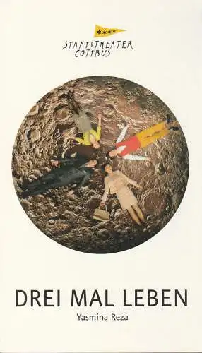 Staatstheater Cottbus, Martin Schüler, Bettina Jantzen, Andreas Klose, Marlies Kross (Probenfotos): Programmheft Yasmina Reza DREI MAL LEBEN Staatstheater Cottbus 2013. 