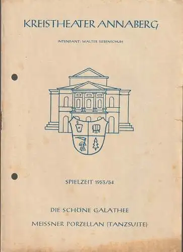 Kreistheater Annaberg (Erzgeb.),Walter Siebenschuh, Waldo Schubert, Charlotte Gotthardt: Programmheft Franz von Suppe DIE SCHÖNE GALATHEE / TANZSUITE MEISSNER PORZELLAN Spielzeit 1953 / 54. 