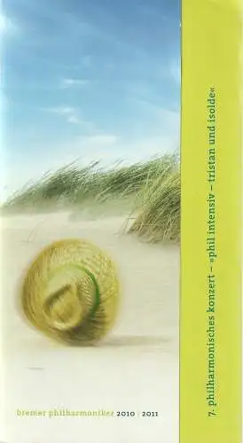 Bremer Philharmoniker, Markus Poschner, Nike Wagner, Herbert Feuerstein, Eva Pinter: Programmheft BREMER PHILHARMONIKER  7. PHILHARMONISCHES KONZERT-  PHIL INTENSIV-TRISTAN UND ISOLDE 19. bis 22. Februar 2011  Glocke Großer Saal Spielzeit 2010 / 2011. 