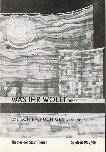 Theater der Stadt Plauen, Klaus Krampe, Günther Kowski: Programmheft  Klaus Fehmel / Günther Deicke WAS IHR WOLLT oder DIE SCHIFFBRÜCHIGEN VON ILLYRIEN Premiere 27. April 1986 Spielzeit 1985 / 86 Heft 12. 