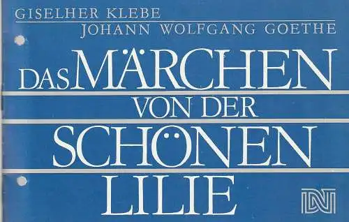 Deutsches Nationaltheater Weimar, Fritz Wendrich, Brita Schmallowsky, Hans-Jürgen Keßler: Programmheft Giselher Klebe / Johann Wolfgang Goethe DAS MÄRCHEN VON DER SCHÖNEN LILIE Spielzeit 1987 / 88 Heft 12. 
