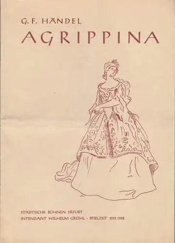 Städtische Bühnen Erfurt, Wilhelm Gröhl, Georg Leopold, Leo Berg, margret Müller ( Zeichnungen ): Programmheft Georg Friedrich Händel AGRIPPINA Bühnen Erfurt 1955. 