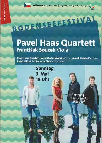 Bodenseefestival, Jürgen Ostmann, Peter Hallmann, Lucia Sauter, Rita Fuhrmann: Programmheft PAVEL HAAS QUARTETT - FRANTISEK SOUCEK Viola 3. Mai 2015 Tettnang Barockschloss Rittersaal. 