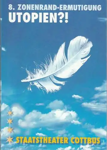 Staatstheater Cottbus, Christoph Schroth, Carola Böhnisch, Bettina Jantzen, Bernhard Lenort, Marlies Kross ( Probenfotos ): Programmheft 8. ZONENRAND-ERMUTIGUNG UTOPIEN ?! Staatstheater Cottbus 2003. 